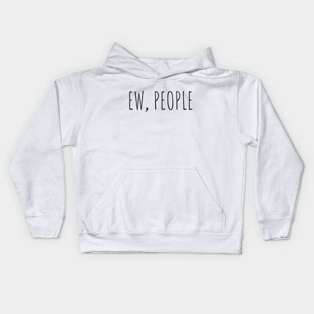 Ew, People Kids Hoodie by Marouk